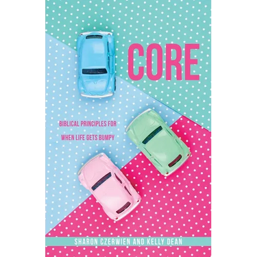 Core: Biblical Principles for When Life Gets Bumpy