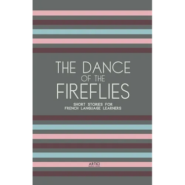 The Dance of the Fireflies: Short Stories for French Language Learners