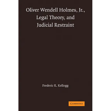 Oliver Wendell Holmes, Jr., Legal Theory, and Judicial Restraint