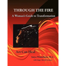 Through The Fire - A Woman's Guide To Transformation