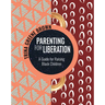 Parenting for Liberation: A Guide for Raising Black Children