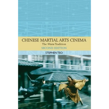 Chinese Martial Arts Cinema: The Wuxia Tradition