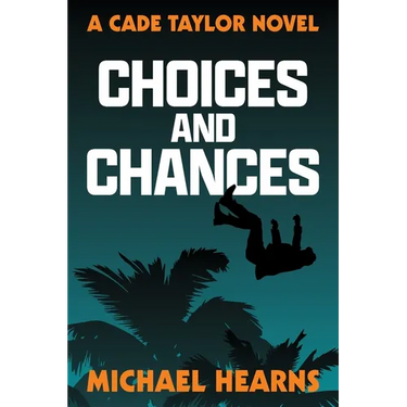 Choices and Chances: A Cade Taylor Novel