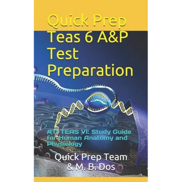 Quick Prep Teas 6 A&p Test Preparation: Ati Teas VI: Study Guide for Human Anatomy and Physiology