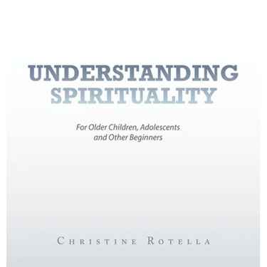 Understanding Spirituality: For Older Children, Adolescents and Other Beginners