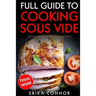 Full Guide to Cooking Sous Vide Recipes: op Techniques of Low-Temperature Cooking Processes