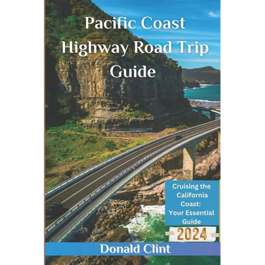 Pacific Coast Highway Road Trip Guide 2024: Cruising the California Coast: Your Essential Guide