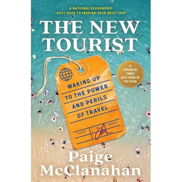 The New Tourist: Waking Up to the Power and Perils of Travel