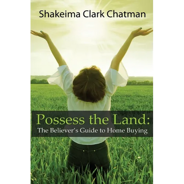 Possess the Land: The Believer's Guide to Home Buying