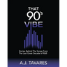 That 90's Vibe: Stories Behind The Songs From The Last Great Decade of R&B.