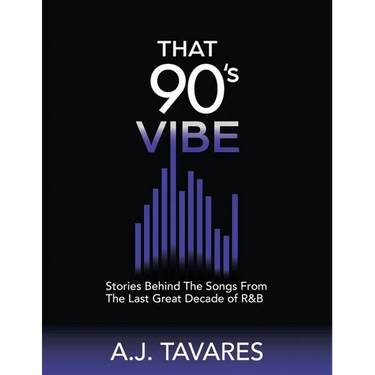 That 90's Vibe: Stories Behind The Songs From The Last Great Decade of R&B.