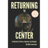 Returning to Center: A Collection of Stories, Vignettes and Thoughts