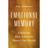 Emotional Memory: Exploring How Emotions Impact Our Health