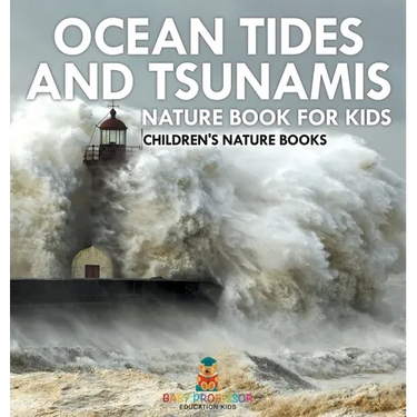 Ocean Tides and Tsunamis - Nature Book for Kids Children's Nature Books