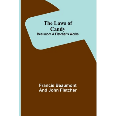 The Laws of Candy; Beaumont & Fletcher's Works