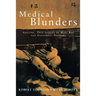 Medical Blunders: Amazing True Stories of Mad, Bad, and Dangerous Doctors