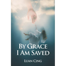 By Grace I Am Saved