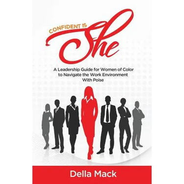 Confident Is She: A Leadership Guide for Women of Color to Navigate the Work Environment with Poise