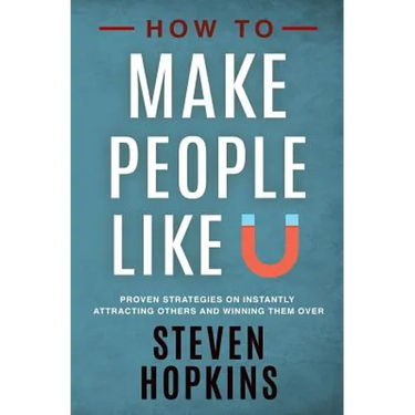 How to Make People Like You: Proven Strategies on Instantly Attracting Others and Winning Them Over