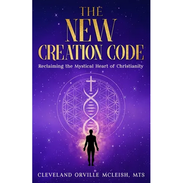 The New Creation Code: Reclaiming the Mystical Heart of Christianity