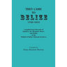 They Came to Belize, 1750-1810.: Compiled from Records of Jamaica, the Mosquito Shore, and Belize at the British & Belize National Archives