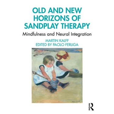 Old and New Horizons of Sandplay Therapy: Mindfulness and Neural Integration