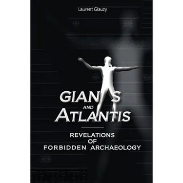 Giants and Atlantis: Revelations of Forbidden Archaeology