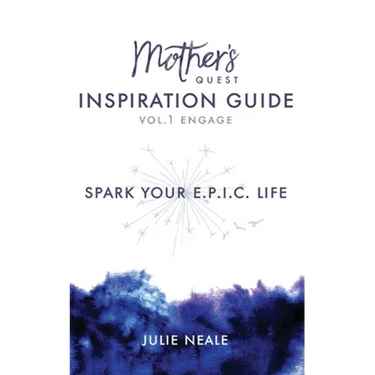 Mother's Quest Inspiration Guide: Spark Your E.P.I.C. Life