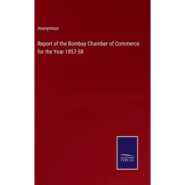 Report of the Bombay Chamber of Commerce for the Year 1857-58