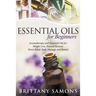 Essential Oils For Beginners: Aromatherapy and Essential Oils for Weight Loss, Natural Remedy, Stress Relief, Body Massage and Beauty