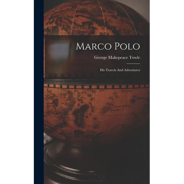 Marco Polo: His Travels And Adventures