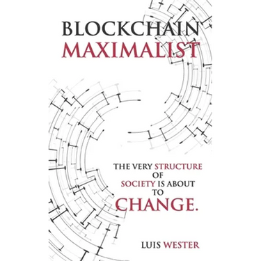 Blockchain Maximalist: The Very Structure of Society is About to Change.