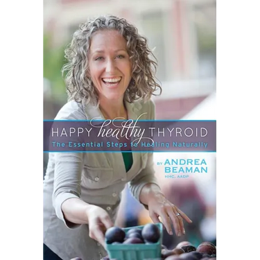 Happy Healthy Thyroid - The Essential Steps to Healing Naturally