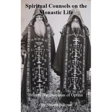 Spiritual Counsels on the Monastic Life: Starets Barsanuphius of Optina