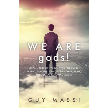 We Are gods!: Groundbreaking Insights for Every Parent, Teacher, Coach, Employer, Team, or Organizational Leader