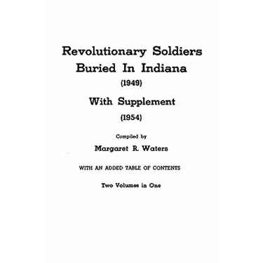 Revolutionary Soldiers Buried in Indiana (1949) with Supplement (1954). Two Volumes in One