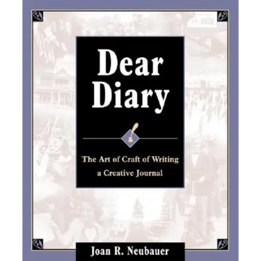 Dear Diary: The Art and Craft of Writing a Creative Journal