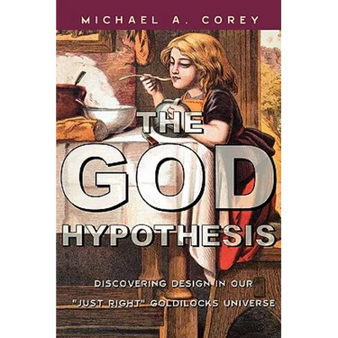The God Hypothesis: Discovering Divine Design in Our 'Just Right' Goldilocks Universe