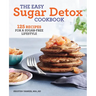 The Easy Sugar Detox Cookbook: 125 Recipes for a Sugar-Free Lifestyle