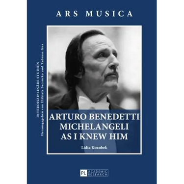 Arturo Benedetti Michelangeli as I Knew Him