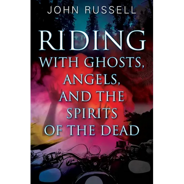 Riding with Ghosts, Angels, and the Spirits of the Dead