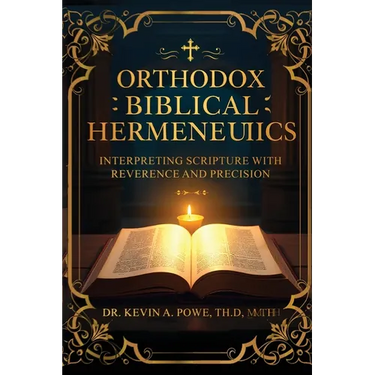 Orthodox Biblical Hermeneutics: Interpreting Scripture with Reverence and Precision