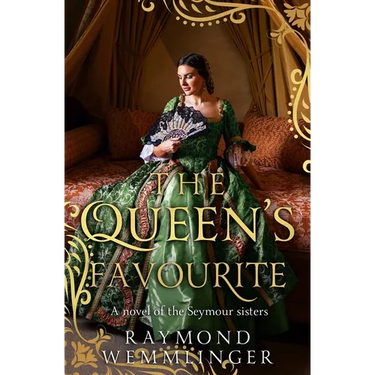 The Queen's Favourite: A novel of the Seymour sisters