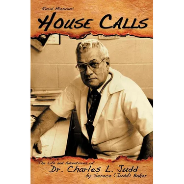 Rural Missouri House Calls: The Life and Adventures of Dr. Charles L. Judd