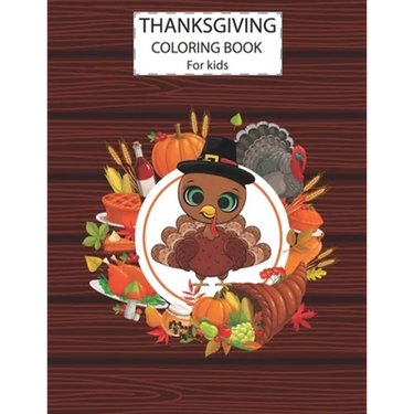 Thanksgiving Coloring Book For Kids: A Fun Cute Animals Activity Coloring Children Book, Turkey Food Happy Thanksgiving Day Gift For Kids Pre Schooler