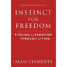 Instinct for Freedom: Finding Liberation Through Living