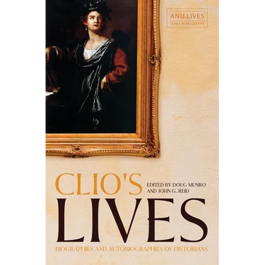 Clio's Lives: Biographies and Autobiographies of Historians