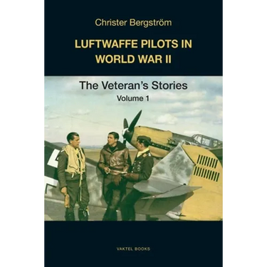 Luftwaffe Pilots in World War II: The Veterans' Stories Volume 1