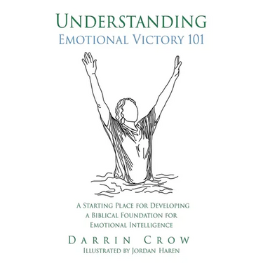 Understanding Emotional Victory 101: A Starting Place for Developing a Biblical Foundation for Emotional Intelligence
