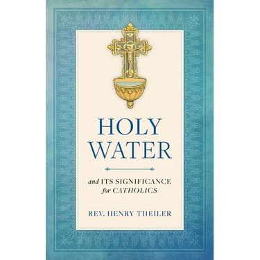 Holy Water: And Its Significance for Catholics